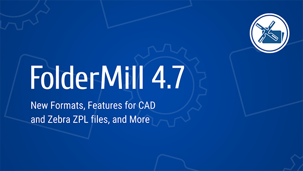 FolderMill 4.7: New features for automated ZPL, CAD, Outlook emails processing FolderMill 4.7: New features for automated ZPL, CAD, Outlook emails processing