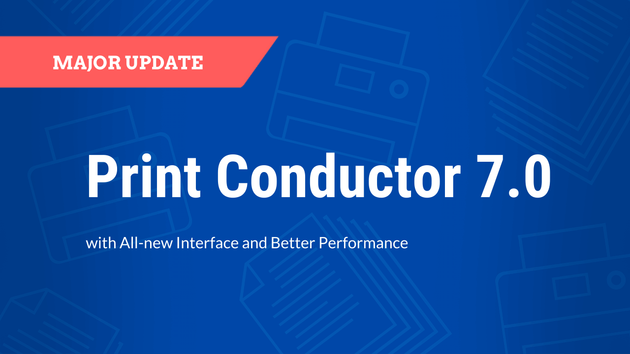 Print Conductor 7.0: All-new Interface and Better Performance